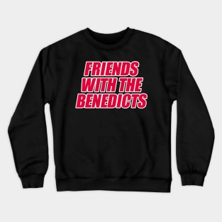 FRIENDS WITH THE BENEDICTS Crewneck Sweatshirt